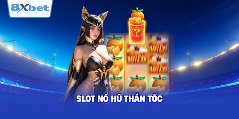 Slot Nổ Hũ Thần Tốc